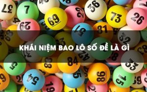Bao lô số đề là gì: Giải mã khái niệm và cách chơi phổ biến